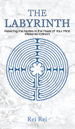 The Labyrinth: Rewiring the Nodes in the Maze of Your Mind (Rewired Edition)