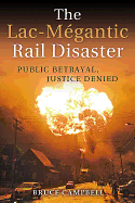 The Lac-M?gantic Rail Disaster: Public Betrayal, Justice Denied