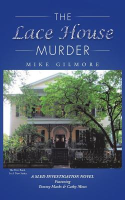 The Lace House Murder: A Sled Investigation Novel - Gilmore, Mike