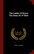 The Ladder of Rivers the Story of I P Olive