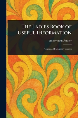 The Ladies Book of Useful Information - Anonymous