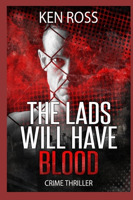 The Lads Will Have Blood - Ross, Ken