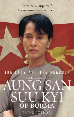 The Lady And The Peacock: The Life of Aung San Suu Kyi of Burma - Popham, Peter