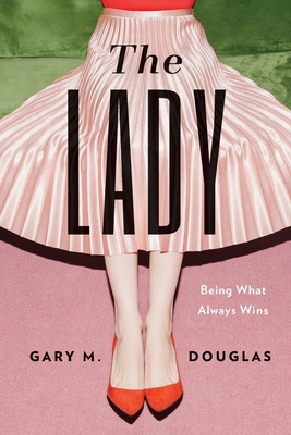 The Lady: Being What Always Wins - Douglas, Gary M