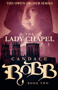 The Lady Chapel: The Owen Archer Series - Book Two