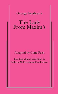 The Lady from Maxim's - Feydeau, Georges, and Feist, Gene