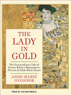 The Lady in Gold: The Extraordinary Tale of Gustav Klimt's Masterpiece, Portrait of Adele Bloch-Bauer