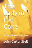The Lady in the Cake: A Tracy Brubaker Mystery