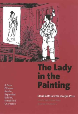 The Lady in the Painting: A Basic Chinese Reader, Expanded Edition, Simplified Characters - Ross, Claudia, PH.D., and Ross, Jocelyn