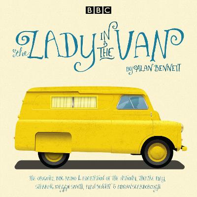 The Lady in the Van: A BBC Radio 4 Adaptation - Bennett, Alan (Read by), and Cast, Full (Read by), and Smith, Maggie (Read by)