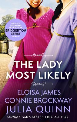 The Lady Most Likely: A Novel in Three Parts - Quinn, Julia, and James, Eloisa, and Brockway, Connie