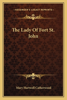 The Lady Of Fort St. John - Catherwood, Mary Hartwell