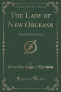 The Lady of New Orleans: A Novel of the Present (Classic Reprint)