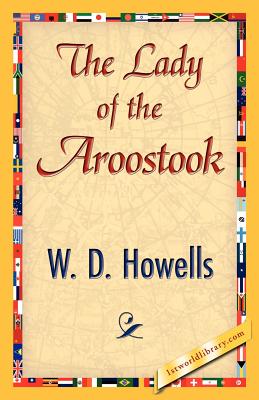 The Lady of the Aroostook - W D Howells, Howells, and 1stworld Library (Editor)