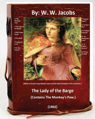 The Lady of the Barge.(1902). (Contains The Monkey's Paw.) Many of Jacobs' most famous short stories were included in this collection. - Jacobs, W W