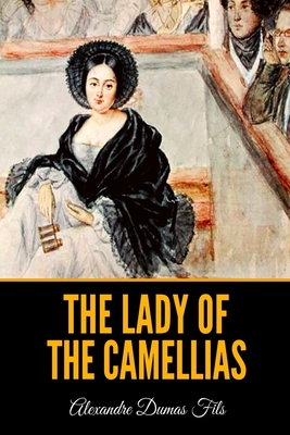 The Lady of the Camellias - Dumas Fils, Alexandre