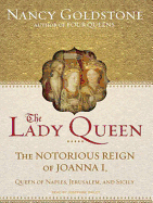 The Lady Queen: The Notorious Reign of Joanna I, Queen of Naples, Jerusalem, and Sicily