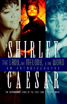 The Lady, the Melody, and the Word: The Inspirational Story of the First Lady of Gospel - Caesar, Shirley