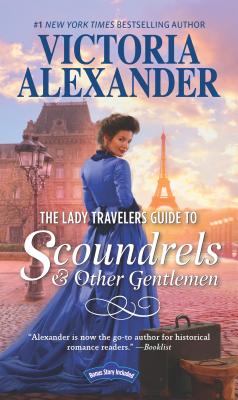 The Lady Travelers Guide to Scoundrels and Other Gentlemen: A Historical Romance Novel - Alexander, Victoria