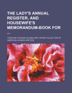 The Lady's Annual Register, and Housewife's Memorandum-Book for