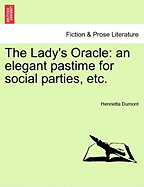 The Lady's Oracle: An Elegant Pastime for Social Parties, Etc.