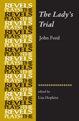 The Lady's Trial: By John Ford - Hopkins, Lisa (Editor)