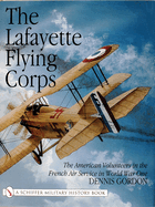The Lafayette Flying Corps: The American Volunteers in the French Air Service in World War I