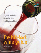 The Laid-back Wine Guide: 52 Brilliant Little Ideas for Free-thinking Drinking