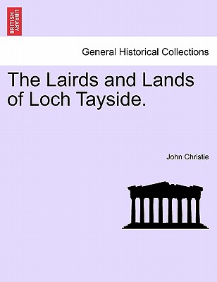 The Lairds and Lands of Loch Tayside. - Christie, John