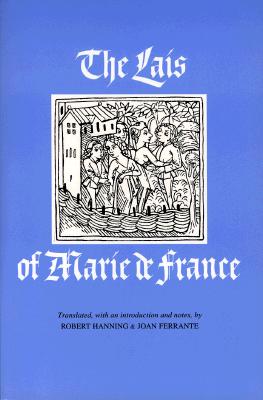 The Lais of Marie de France - Hanning, Robert W (Translated by), and Ferrante, Joan M, Professor (Translated by)