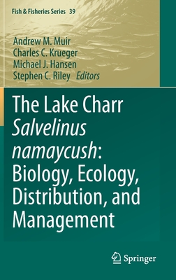 The Lake Charr Salvelinus Namaycush: Biology, Ecology, Distribution, and Management - Muir, Andrew M (Editor), and Krueger, Charles C (Editor), and Hansen, Michael J (Editor)