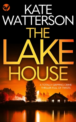 THE LAKE HOUSE a totally gripping crime thriller full of twists - Watterson, Kate