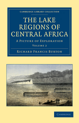 The Lake Regions of Central Africa: A Picture of Exploration - Burton, Richard Francis