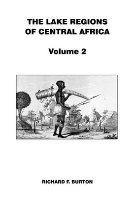 The Lake Regions of Central Africa - Burton, Richard F.