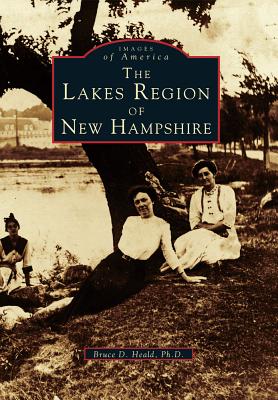 The Lakes Region of New Hampshire - Heald Ph D, Bruce D