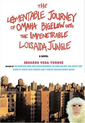 The Lamentable Journey of Omaha Bigelow Into the Impenetrable Loisaida Jungle - Yunque, Eduardo Vega