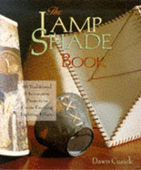 The Lamp Shade Book: 80 Traditional & Innovative Projects to Create Exciting Lighting Effects