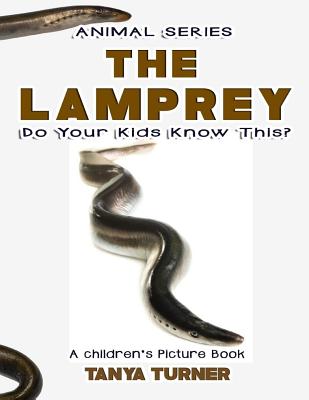 THE LAMPREY Do Your Kids Know This?: A Children's Picture Book - Turner, Tanya