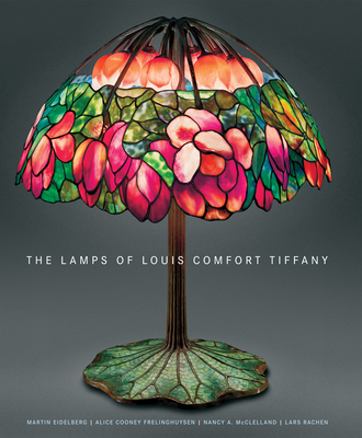 The Lamps of Louis Comfort Tiffany: New, Smaller Format - Eidelberg, Martin, and Frelinghuysen, Alice Cooney, and McClelland, Nancy