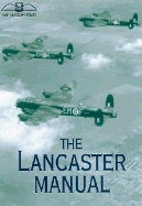 The Lancaster Manual: The Official Air Publication for the Lancaster Mk I and III 1942-1945