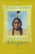 The Lance and the Shield: Life and Times of Sitting Bull - Utley, Robert M.