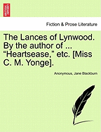 The Lances of Lynwood. by the Author of ... "Heartsease," Etc. [Miss C. M. Yonge].