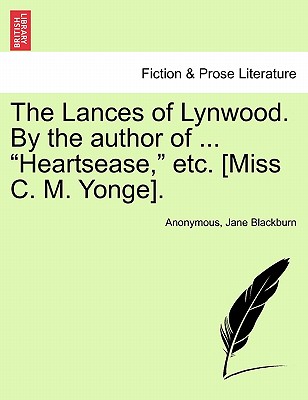 The Lances of Lynwood. by the Author of ... "Heartsease," Etc. [Miss C. M. Yonge]. - Anonymous, and Blackburn, Jane