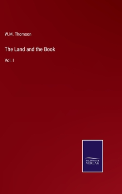 The Land and the Book: Vol. I - Thomson, W M