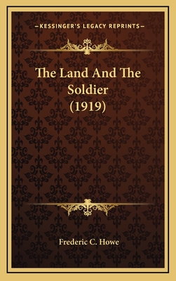 The Land and the Soldier (1919) - Howe, Frederic C