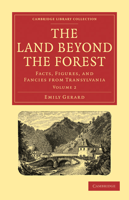 The Land Beyond the Forest: Facts, Figures, and Fancies from Transylvania - Gerard, Emily