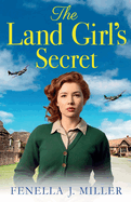 The Land Girl's Secret: The emotional wartime saga from Fenella J Miller
