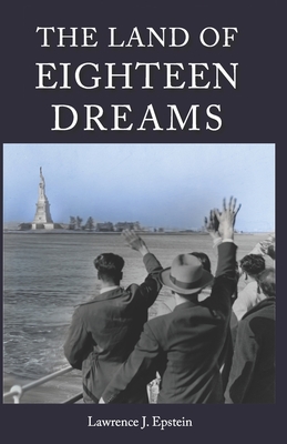 The Land of Eighteen Dreams - Epstein, Lawrence J