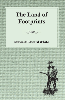 The Land of Footprints - White, Stewart Edward