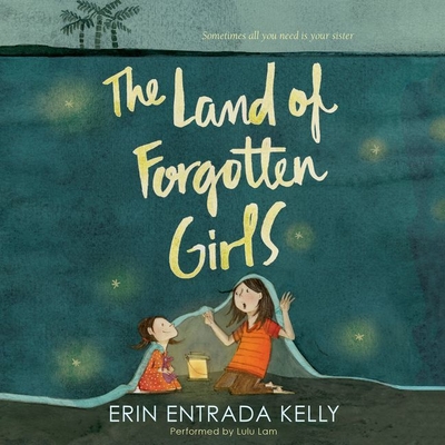 The Land of Forgotten Girls - Kelly, Erin Entrada, and Lam, Lulu (Read by)